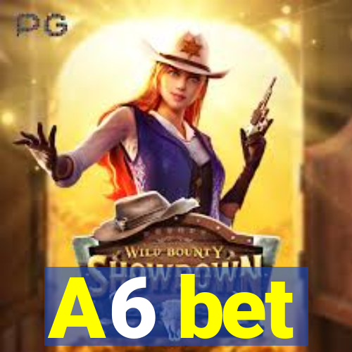 A6 bet